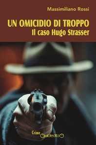 Un omicidio di troppo. Il caso Hugo Strasser - Librerie.coop