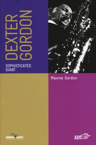 Dexter Gordon. Sophisticated giant. Ediz. italiana - Librerie.coop