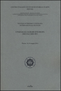 I paesaggi agrari d'Europa (secoli XIII-XV). Atti del 24° Convegno internazionale di studi (Pistoia, 16-19 maggio 2013) - Librerie.coop