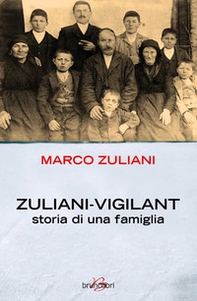 Zuliani-Vigilant. La storia di una famiglia - Librerie.coop