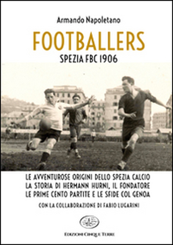 Footballers. Spezia FBC 1906 - Librerie.coop Footballers. Spezia FBC 1906 - Librerie.coop