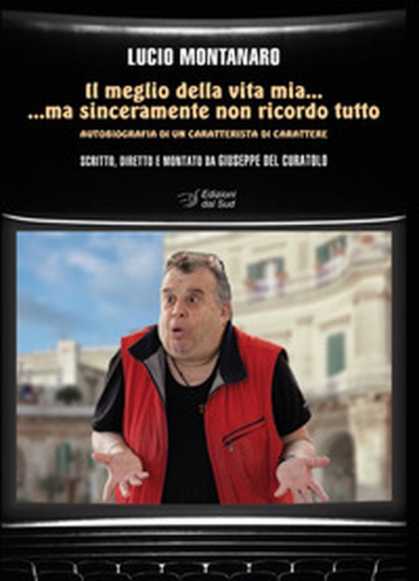 Il meglio della vita mia... ma sinceramente non ricordo tutto. Autobiografia di un caratterista di carattere - Librerie.coop Il meglio della vita mia... ma sinceramente non ricordo tutto. Autobiografia di un caratterista di carattere - Librerie.coop