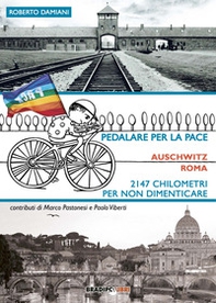 Pedalare per la pace. Auschwitz-Roma. 2147 chilometri per non dimenticare - Librerie.coop