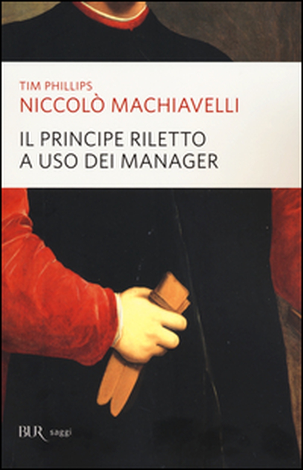 Niccolò Machiavelli. Il principe riletto a uso dei manager - Librerie.coop Niccolò Machiavelli. Il principe riletto a uso dei manager - Librerie.coop