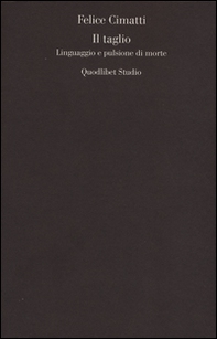 Il taglio. Linguaggio e pulsione di morte - Librerie.coop Il taglio. Linguaggio e pulsione di morte - Librerie.coop