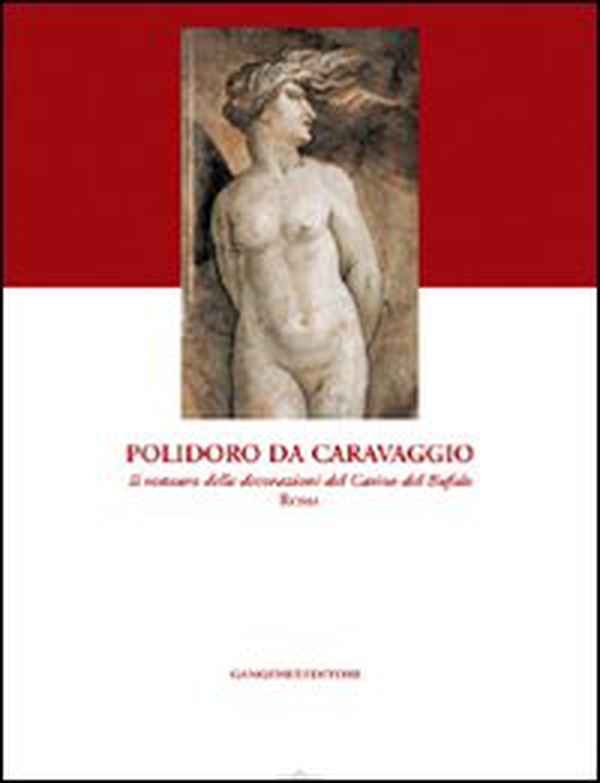 Polidoro da Caravaggio. Il restauro delle decorazioni del Casino del Bufalo-Roma - Librerie.coop Polidoro da Caravaggio. Il restauro delle decorazioni del Casino del Bufalo-Roma - Librerie.coop