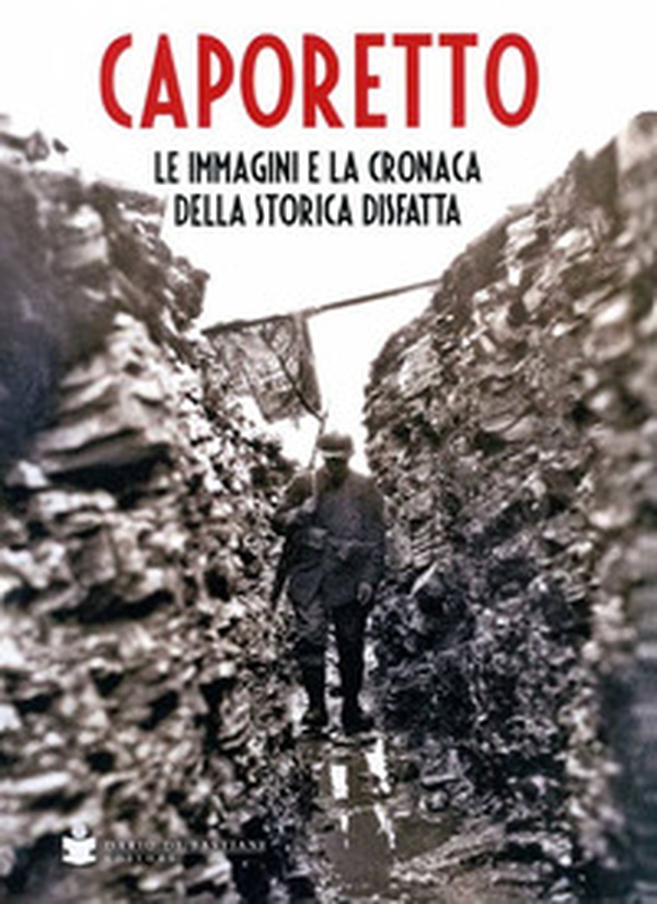 Caporetto, le immagini e la cronaca - Librerie.coop Caporetto, le immagini e la cronaca - Librerie.coop