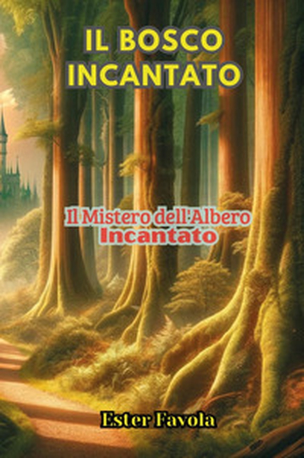 Il bosco incantato. Il mistero dell'albero incantato - Librerie.coop Il bosco incantato. Il mistero dell'albero incantato - Librerie.coop