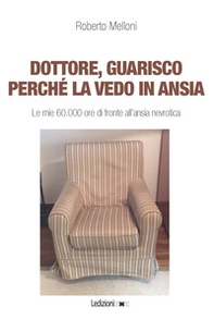 Dottore, guarisco perché la vedo in ansia. Le mie 60.000 ore di fronte all'ansia nevrotica - Librerie.coop