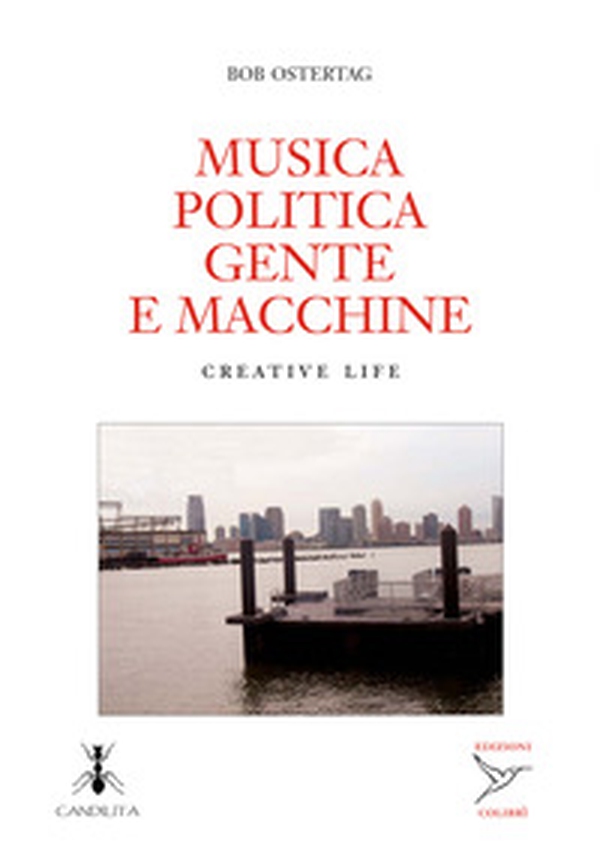 Musica politica gente e macchine. Creative life - Librerie.coop Musica politica gente e macchine. Creative life - Librerie.coop