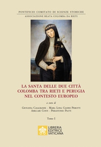 La santa delle due città Colomba tra Rieti e Perugia nel contesto europeo - Librerie.coop