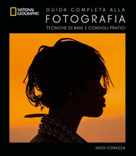 Guida completa alla fotografia. Tecniche di base e consigli pratici - Librerie.coop