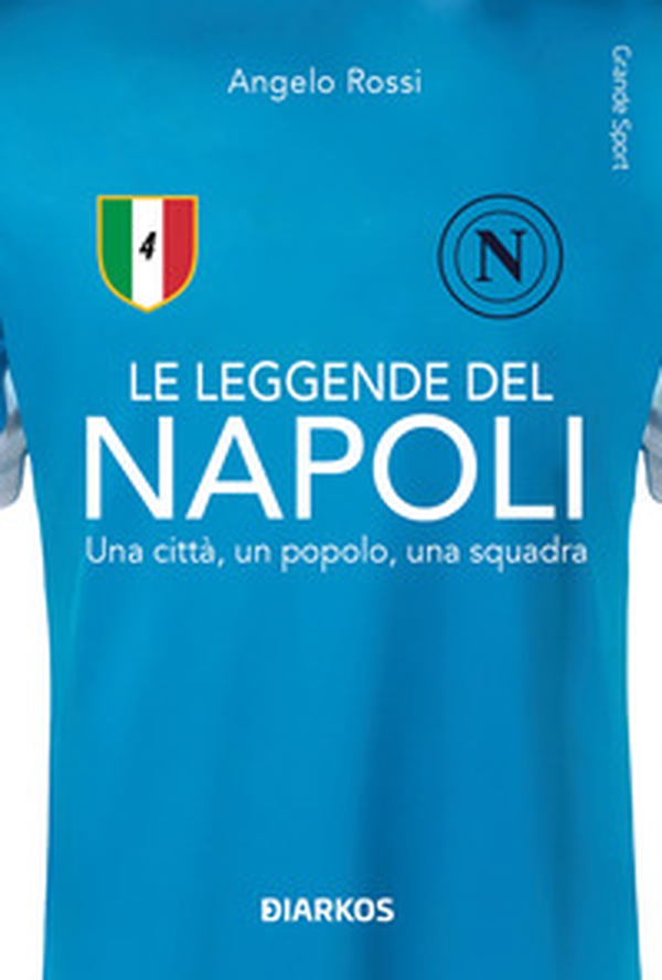 Le leggende del Napoli. Una città, un popolo, una squadra - Librerie.coop Le leggende del Napoli. Una città, un popolo, una squadra - Librerie.coop