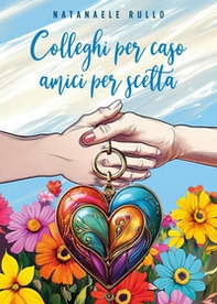 Colleghi per caso, amici per scelta - Librerie.coop Colleghi per caso, amici per scelta - Librerie.coop