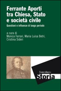 Ferrante Aporti tra Chiesa, Stato e società civile. Questioni e influenze di lungo periodo - Librerie.coop