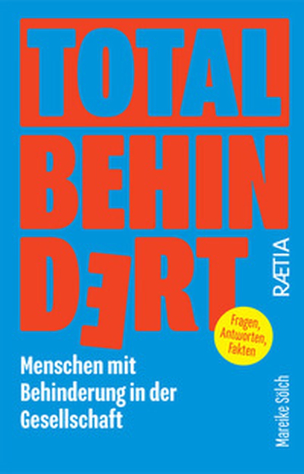 Total behindert. Menschen mit Behinderung in der Gesellschaft. Fragen, Antworten, Fakten - Librerie.coop Total behindert. Menschen mit Behinderung in der Gesellschaft. Fragen, Antworten, Fakten - Librerie.coop
