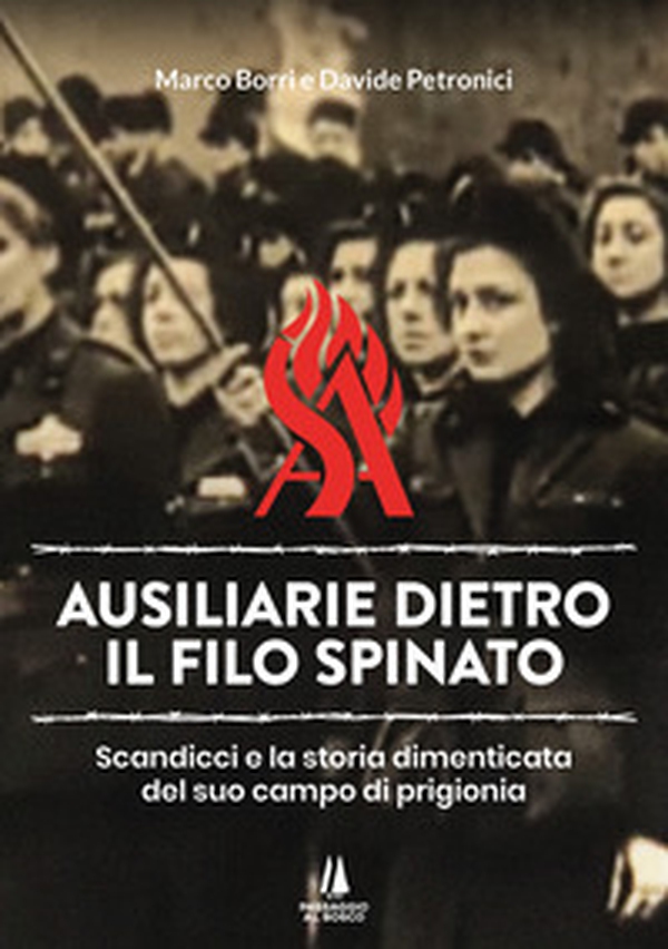 Ausiliarie dietro il filo spinato. Scandicci e la storia dimenticata del suo campo di prigionia - Librerie.coop Ausiliarie dietro il filo spinato. Scandicci e la storia dimenticata del suo campo di prigionia - Librerie.coop