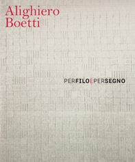 Alighiero Boetti. Per filo e per segno. Ediz. italiana e inglese - Librerie.coop