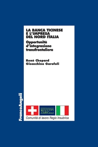 La banca ticinese e l'impresa del nord Italia. Opportunità d'integrazione transfrontaliera - Librerie.coop La banca ticinese e l'impresa del nord Italia. Opportunità d'integrazione transfrontaliera - Librerie.coop
