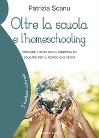 Oltre la scuola e l'home schooling. Riparare i danni della pandemia ed educare per il mondo che verrà - Librerie.coop