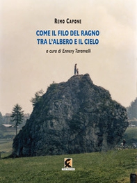 Come il filo del ragno tra l'albero e il cielo. Fotografie e poesie di Remo Capone - Librerie.coop
