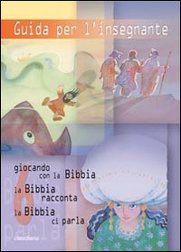 Guida per l'insegnante. Giocando con la Bibbia, la Bibbia racconta, la Bibbia ci parla - Vol. 6 - Librerie.coop Guida per l'insegnante. Giocando con la Bibbia, la Bibbia racconta, la Bibbia ci parla - Vol. 6 - Librerie.coop