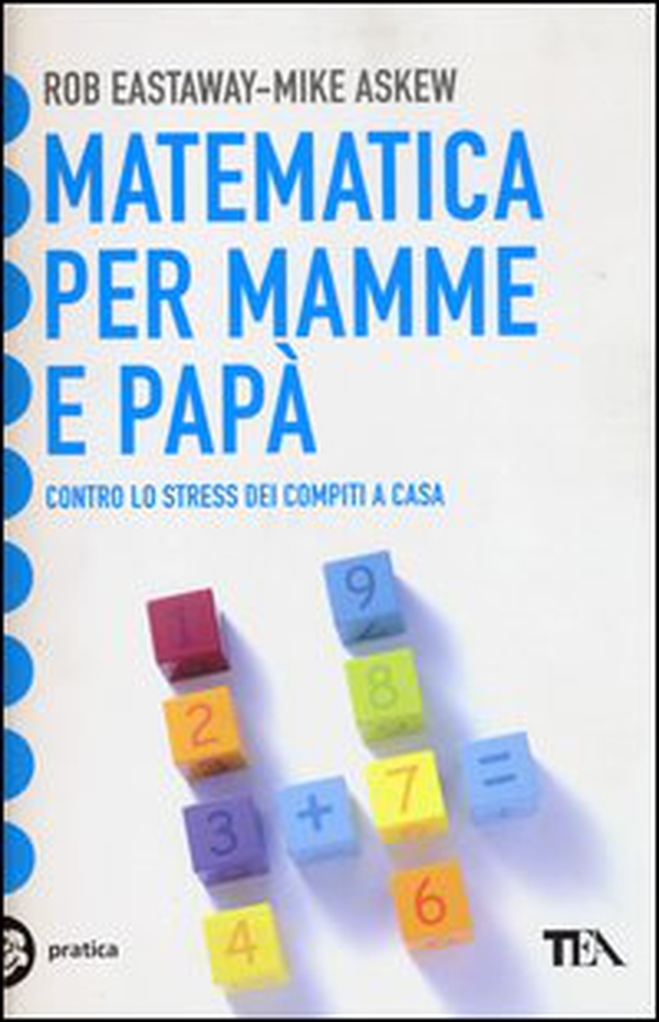 Matematica per mamme e papà. Contro lo stress dei compiti a casa - Librerie.coop Matematica per mamme e papà. Contro lo stress dei compiti a casa - Librerie.coop