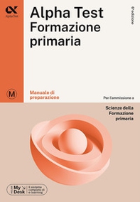 Alpha Test Formazione Primaria. Manuale di preparazione. Ediz. MyDesk - Librerie.coop