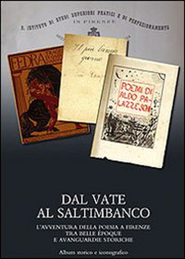 Dal vate al saltimbanco. L'avventura della poesia a Firenze tra belle époque e avanguardie storiche. Album storico e iconografico - Librerie.coop Dal vate al saltimbanco. L'avventura della poesia a Firenze tra belle époque e avanguardie storiche. Album storico e iconografico - Librerie.coop