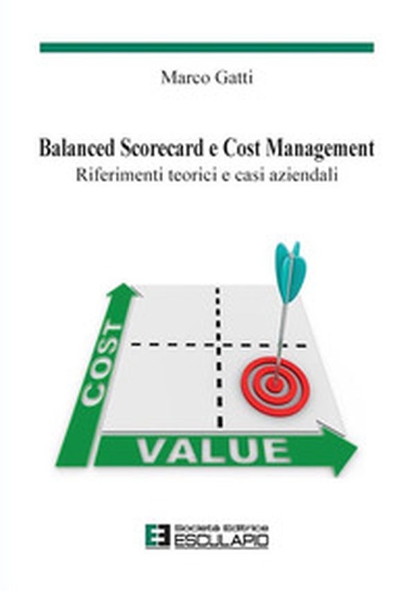 Balanced scorecard e cost management. Riferimenti teorici e casi aziendali - Librerie.coop Balanced scorecard e cost management. Riferimenti teorici e casi aziendali - Librerie.coop