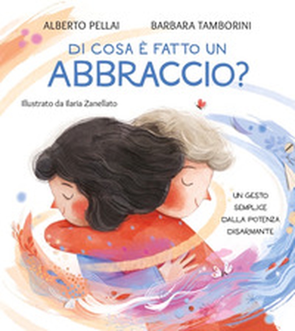 Di cosa è fatto un abbraccio? - Librerie.coop Di cosa è fatto un abbraccio? - Librerie.coop