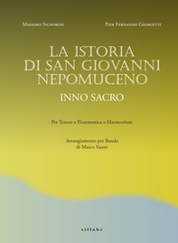 La Istoria di San Giovanni Nepomuceno Inno sacro. Per tenore e fisarmonica o harmonium. Arrangiamento per banda di Marco Vanni - Librerie.coop