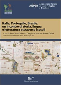 Italia, Portogallo, Brasile. Un incontro di storia, lingua e letteratura attraverso i secoli. Atti del 1° Convegno dell'AISPEB (Roma, 24-25 maggio 2012) - Librerie.coop