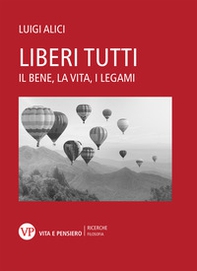 Liberi tutti. Il bene, la vita, i legami - Librerie.coop
