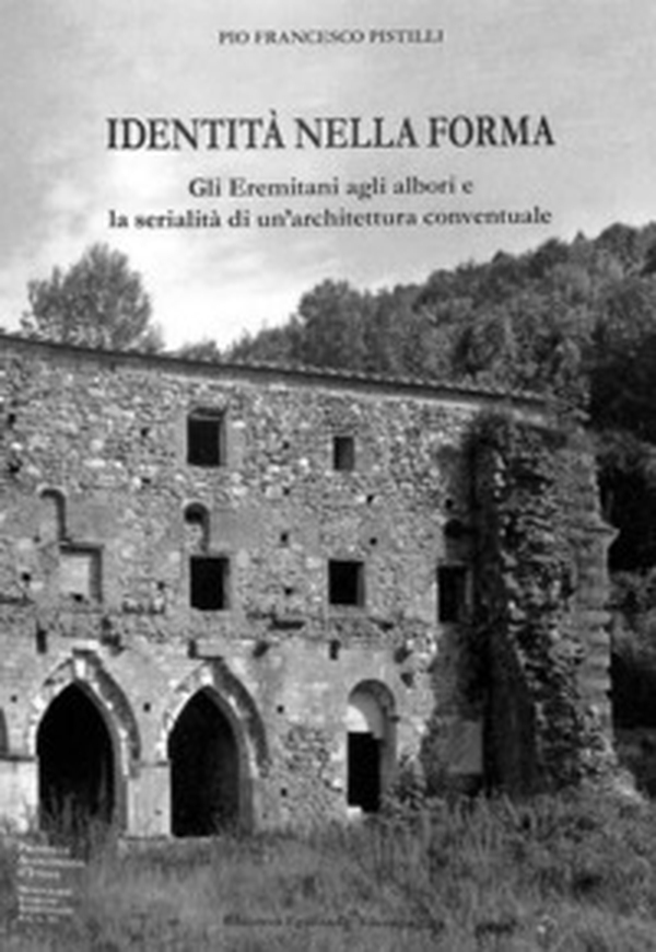 Identità della forma. Gli eremitani agli albori e la serialità di un'architettura conventuale - Librerie.coop Identità della forma. Gli eremitani agli albori e la serialità di un'architettura conventuale - Librerie.coop