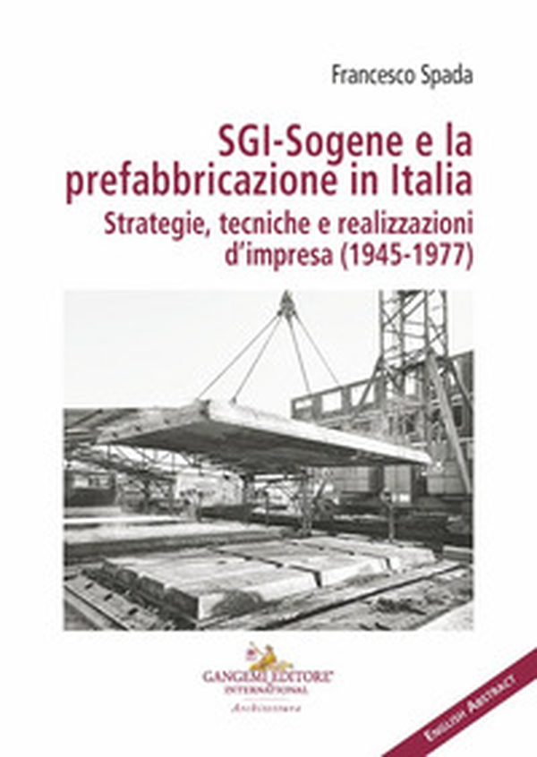 SGI-Sogene e la prefabbricazione in Italia. Strategie, tecniche e realizzazioni d'impresa (1945-1977) - Librerie.coop SGI-Sogene e la prefabbricazione in Italia. Strategie, tecniche e realizzazioni d'impresa (1945-1977) - Librerie.coop