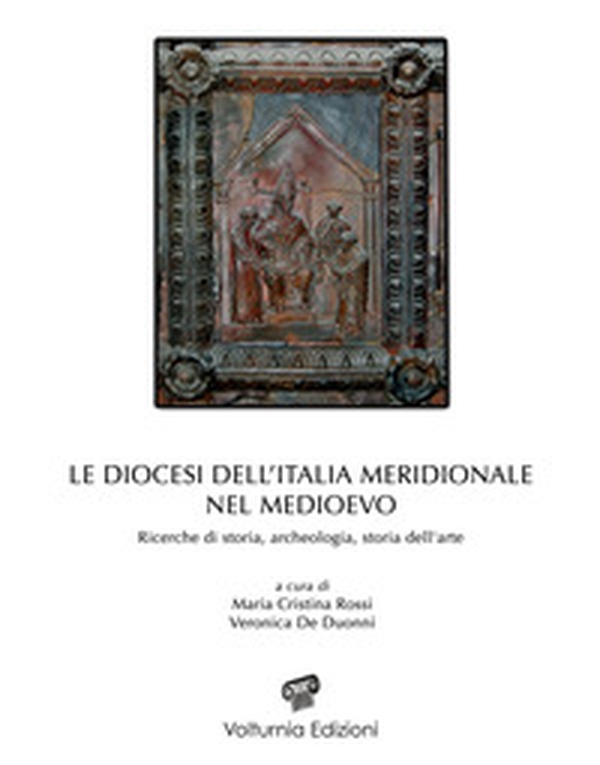 Le diocesi dell'Italia meridionale nel Medioevo. Ricerche di storia, archeologia e storia dell'arte - Librerie.coop Le diocesi dell'Italia meridionale nel Medioevo. Ricerche di storia, archeologia e storia dell'arte - Librerie.coop
