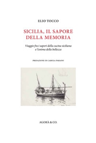 Sicilia, il sapore della memoria. Viaggio fra i sapori della cucina siciliana e l'anima della bellezza - Librerie.coop