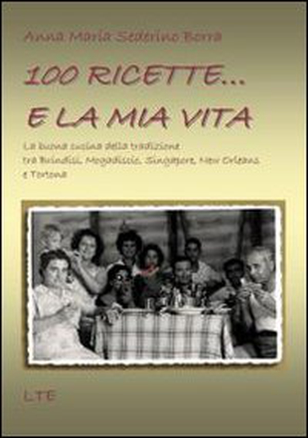 100 ricette... e la mia vita. La buona cucina della tradizione tra Brindisi, Mogadiscio, Singapore, New Orleans e Tortona - Librerie.coop 100 ricette... e la mia vita. La buona cucina della tradizione tra Brindisi, Mogadiscio, Singapore, New Orleans e Tortona - Librerie.coop