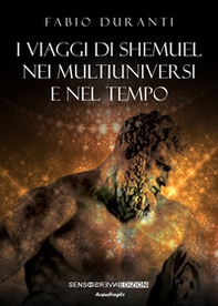I viaggi di Shemuel nei multiuniversi e nel tempo - Librerie.coop I viaggi di Shemuel nei multiuniversi e nel tempo - Librerie.coop