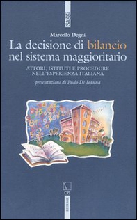La decisione di bilancio del sistema maggioritario. Attori, istituti e procedure nell'esperienza italiana - Librerie.coop