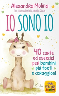 Io sono Io. 40 carte ed esercizi per bambini più forti e coraggiosi - Librerie.coop
