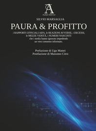 Paura & profitto. I rapporti ufficiali AIFA, le reazioni avverse, i decessi, le mezze verità, i numeri nascosti che i media hanno ignorato impedendo un vero consenso informato - Librerie.coop