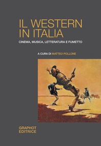 Il western in Italia. Cinema, musica, letteratura e fumetto - Librerie.coop