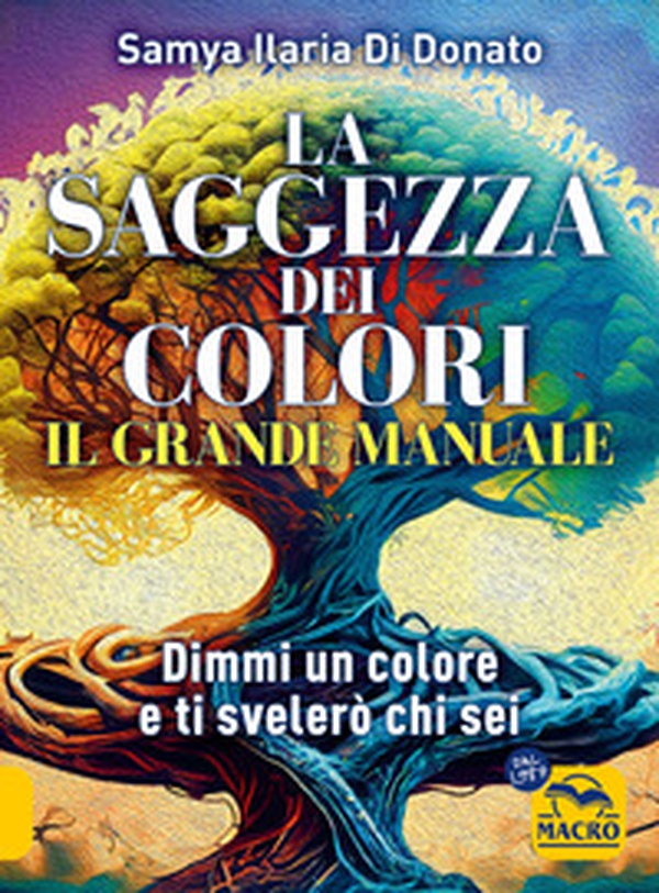 Il grande manuale. La saggezza dei colori. Dimmi un colore e ti dirò chi sei - Librerie.coop Il grande manuale. La saggezza dei colori. Dimmi un colore e ti dirò chi sei - Librerie.coop