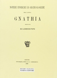 Notizie storiche ed archeologiche dell'antica Gnathia (rist. anast.) - Librerie.coop