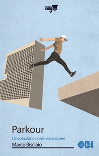 Parkour. L'involuzione come evoluzione - Librerie.coop