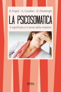 La psicosomatica. Il significato e il senso della malattia - Librerie.coop La psicosomatica. Il significato e il senso della malattia - Librerie.coop