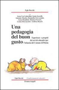 Una pedagogia del buon gusto. Esperienze e progetti dei servizi educativi per l'infanzia del Comune di Pistoia - Librerie.coop