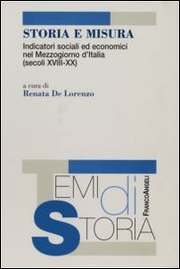 Storia e misura. Indicatori sociali ed economici nel Mezzogiorno d'Italia (secoli XVIII-XX) - Librerie.coop Storia e misura. Indicatori sociali ed economici nel Mezzogiorno d'Italia (secoli XVIII-XX) - Librerie.coop